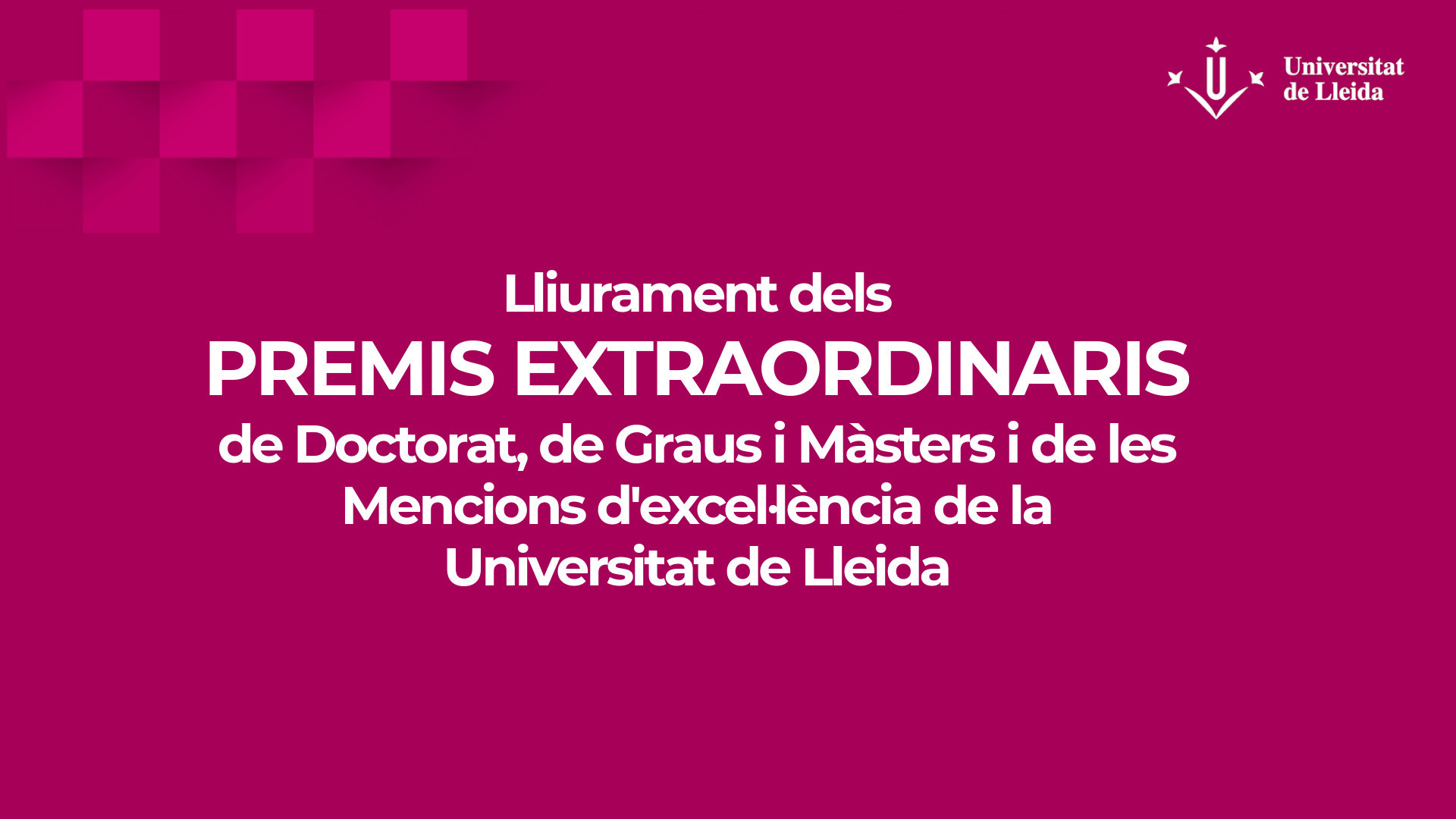 Lliurament dels Premis Extraordinaris de doctorat, premis extraordinaris de graus i màsters i mencions d'excel·lència de la Universitat de Lleida