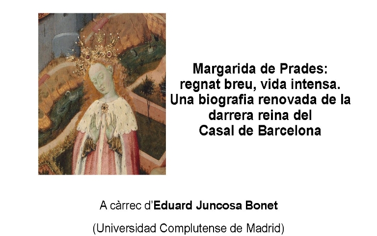 Seminari Connecta amb l'Edat Mitjana: Margarida de Prades: regnat breu, vida intensa. Una biografia renovada de la darrera reina del Casal de Barcelona